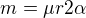 $m=\mu r 2\alpha$
