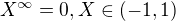 $X^{\infty }=0, X\in (-1,1)$