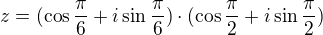 $z=(\cos \frac{\pi }{6} + i \sin \frac{\pi }{6})\cdot (\cos\frac\pi2+i\sin\frac\pi2)$