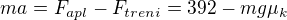 $ma=F_{apl}-F_{treni}=392-mg\mu_k$