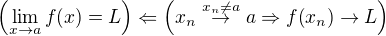 $\(\lim_{x\to a}{f{\(x\)}}=L\)\Leftarrow \(x_n\stackrel{x_n\neq a}{\to} a\Rightarrow f{\(x_n\)}\to L\)$