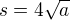$s=4\sqrt{a}$
