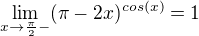 $\lim_{x\to \frac{\pi}{2}-} (\pi -2x)^{cos(x)} = 1$