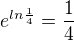 $e^{ln\frac{1}{4}}=\frac{1}{4}$