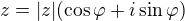 $z=|z|(\cos \varphi +i\sin \varphi )$