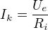 $I_{k}=\frac{U_{e}}{R_{i}}$