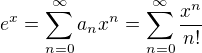 $e^x=\sum_{n=0}^{\infty}a_n x^n=\sum_{n=0}^{\infty} \frac{x^n}{n!}$