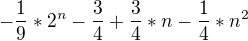 $-\frac19*2^n -\frac34 +\frac 34*n -\frac 14*n^2$