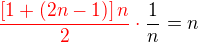 $\color {red}\frac {\[1+(2n-1)\]n}{2}\cdot\color {black} \frac 1n=n $