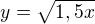 $y=\sqrt{1,5x}$