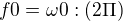 $f0= \omega0 : (2\Pi )$