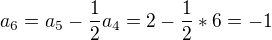 $a_6=a_5-\frac{1}{2}a_4=2-\frac{1}{2}*6=-1$
