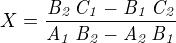 $X={{{\it B_2}\,{\it C_1}-{\it B_1}\,{\it C_2}}\over{{\it A_1}\, {\it B_2}-{\it A_2}\,{\it B_1}}}$