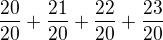 $\frac{20}{20}+\frac{21}{20}+\frac{22}{20}+\frac{23}{20}$