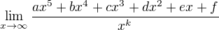 $\lim_{x \to \infty} \frac{ax^5+bx^4+cx^3+dx^2+ex+f}{x^k}$