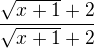 $\frac{\sqrt{x+1}+2}{\sqrt{x+1}+2}$