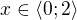 $x\in \langle0;2\rangle$