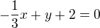 $-\frac{1}{3}x+y+2=0$