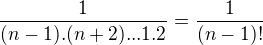 $\frac{1}{(n-1).(n+2)...1.2}=\frac 1{(n-1)!}$