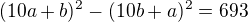 $(10a + b)^2 -(10b + a)^2=693$