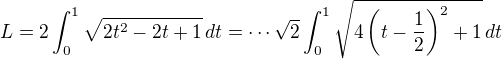 $L=2\int_{0}^{1}\sqrt{2t^2-2t+1}\,dt=\cdots \sqrt{2}\int_{0}^{1}\sqrt{4\left(t-\frac{1}{2}\right)^2+1}\,dt$