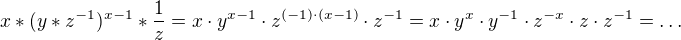 $x*(y*z^{-1})^{x-1}*\frac{1}{z} =x\cdot y^{x-1}\cdot z^{(-1)\cdot (x-1)}\cdot z^{-1}=x\cdot y^{x}\cdot y^{-1}\cdot z^{-x}\cdot z\cdot z^{-1}=\ldots $