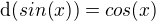 $\d(sin(x))=cos(x)$