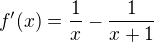 $f'(x)=\frac 1{x}-\frac1{x+1}$
