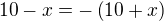 $10-x=-\left(10+x\right)$