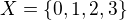 $X=\{0,1,2,3\} $