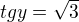 $tgy=\sqrt{3}$