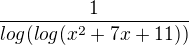 $\frac{1}{log(log(x^{2}+7x+11))}$