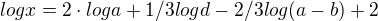 $log x = 2\cdot log a + 1/3 log d - 2/3 log (a-b) + 2$