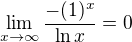 $\lim_{x \to \infty } \frac{-(1)^x}{\ln x} =0$