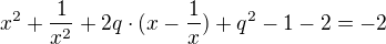 $x^2 +\frac1{x^2} + 2q\cdot(x - \frac1x) + q^2 - 1 -2 = -2$