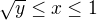 $\sqrt y\leq x\leq 1$