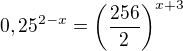 $0,25^{2-x} =\(\frac {256}{2}\)^{x+3}$