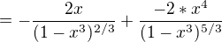 $=-\frac{2x}{(1-x^{3})^{2/3}}+\frac{-2*x^{4}}{(1-x^{3})^{5/3}}$