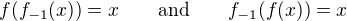 $f(f_{-1}(x))=x\qquad\mathrm{and}\qquad f_{-1}(f(x))=x$