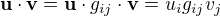 $\textbf{u} \cdot \textbf{v} = \textbf{u} \cdot g_{ij} \cdot \textbf{v} = u_ig_{ij}v_j$