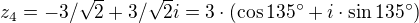 $z_4=-3/\sqrt{2}+3/\sqrt{2}i=3\cdot (\cos 135^\circ +i\cdot \sin 135^\circ )$
