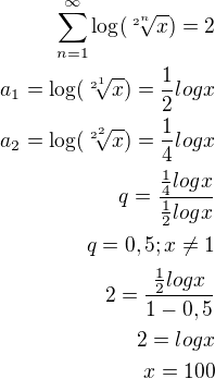 $\sum_{n=1}^{\infty }\log (\sqrt[2^{n}]{x})=2\\a_1=\log (\sqrt[2^{1}]{x})=\frac{1}{2}logx\\a_2=\log (\sqrt[2^{2}]{x})=\frac{1}{4}logx\\q=\frac{\frac{1}{4}logx}{\frac{1}{2}logx}\\q=0,5;x\neq1\\2=\frac{\frac{1}{2}logx}{1-0,5}\\2=logx\\x=100$