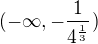 $(-\infty, -\frac{1}{4^\frac{1}{3}})$