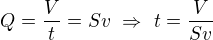 $Q=\frac Vt=Sv\ \Rightarrow\ t=\frac V{Sv}$