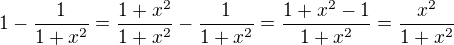 $1-\frac{1}{1+x^2}=\frac{1+x^2}{1+x^2}-\frac{1}{1+x^2}=\frac{1+x^2-1}{1+x^2}=\frac{x^2}{1+x^2}$