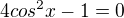 $4cos^{2}x-1=0$