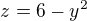 $z=6-y^{2}$