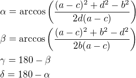 $\alpha=\arccos\left(\frac{(a-c)^2+d^2-b^2}{2d(a-c)}\right)\nl\beta=\arccos\left(\frac{(a-c)^2+b^2-d^2}{2b(a-c)}\right)\nl\gamma=180-\beta\nl\delta=180-\alpha$
