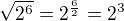 $\sqrt{2^{6}}=2^{\frac{6}{2}}=2^{3}$