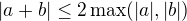 $|a+b|\leq2\max(|a|,|b|)$